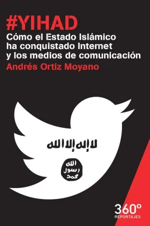#YIHAD: CÓMO EL ESTADO ISLÁMICO HA CONQUISTADO INTERNET Y LOS MEDIOS DE COMUNICACIÓN