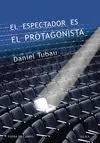 EL ESPECTADOR ES EL PROTAGONISTA:<BR>