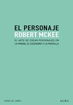 EL PERSONAJE. EL ARTE DE CREAR PERSONAJES EN LA PÁGINA, EL ESCENARIO Y LA PLANTILLA