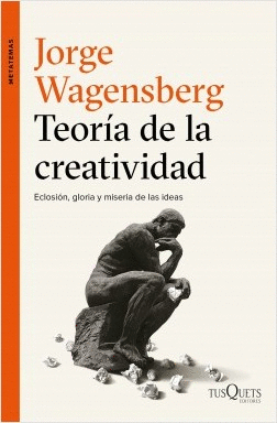 TEORÍA DE LA CREATIVIDAD: ECLOSIÓN, GLORIA Y MISERIA DE LAS IDEAS