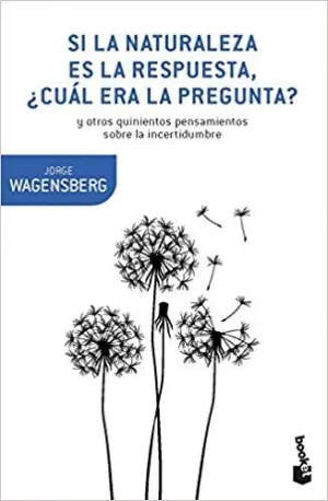 SI LA NATURALEZA ES LA RESPUESTA, ¿CUÁL ERA LA PREGUNTA? Y OTROS QUINIENTOS PENSAMIENTOS SOBRE LA IN SI LA NATURALEZA ES LA RESPUESTA, ¿CUÁL ERA LA PREGUNTA? Y OTROS QUINIENTOS PENSAMIENTOS SOBRE LA IN