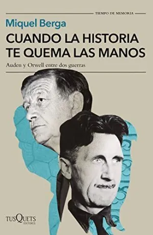 CUANDO LA HISTORIA TE QUEMA LAS MANOS. AUDEN Y ORWELL ENTRE DOS GUERRAS