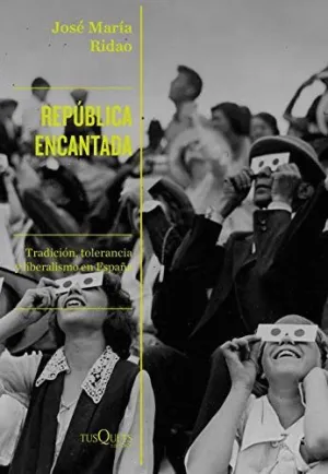 REPÚBLICA ENCANTADA. TRADICIÓN, TOLERANCIA Y LIBERALISMO EN ESPAÑA
