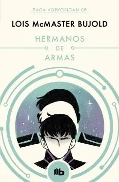 HERMANOS DE ARMAS (SAGA VORKOSIGAN 08) HERMANOS DE ARMAS (SAGA VORKOSIGAN 08)