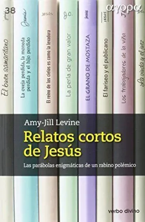 Relatos Cortos de Jesús: las Parabolas Enigmáticas de un Rabino Polémico