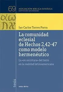 LA COMUNIDAD ECLESIAL DE HECHOS 2,42-47 COMO MODELO HERMENÉUTICO: LA RE-ESCRITURA DEL TEXTO EN LA RE