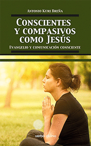 CONSCIENTES Y COMPASIVOS COMO JESÚS: EVANGELIO Y COMUNICACIÓN CONSCIENTE