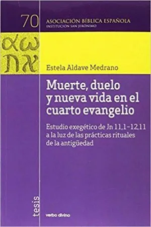 MUERTE, DUELO Y NUEVA VIDA EN EL CUARTO EVANGELIO: ESTUDIO EXEGÉTICO DE JN 11,1-12,11 A LA LUZ DE LA