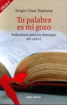 TU PALABRA ES MI GOZO: REFLEXIONES PARA LOS DOMINGOS DEL CICLO C