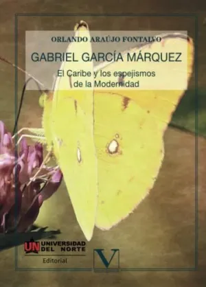 GABRIEL GARCÍA MÁRQUEZ: EL CARIBE Y LOS ESPEJISMOS DE LA MODERNIDAD
