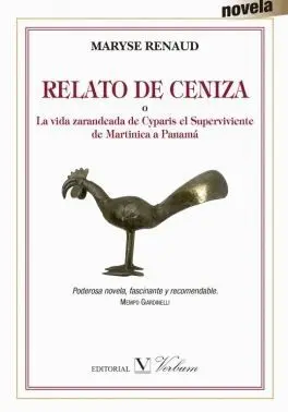 RELATO DE CENIZA O LA VIDA ZARANDEADA DE CYPARIS EL SUPERVIVIENTE DE MARTINICA A PANAMÁ RELATO DE CENIZA O LA VIDA ZARANDEADA DE CYPARIS EL SUPERVIVIENTE DE MARTINICA A PANAMÁ