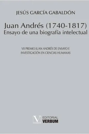 JUAN ANDRÉS (1740-1817): ENSAYO DE UNA BIOGRAFÍA INTELECTUAL JUAN ANDRÉS (1740-1817): ENSAYO DE UNA BIOGRAFÍA INTELECTUAL