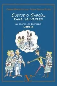CUSTODIO GARCÍA, PARA SALVARLES: EL MUNDO DE CUSTODIO. LIBRO III CUSTODIO GARCÍA, PARA SALVARLES: EL MUNDO DE CUSTODIO. LIBRO III