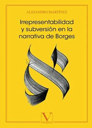 IRREPRESENTABILIDAD Y SUBVERSIÓN EN LA NARRATIVA DE BORGES