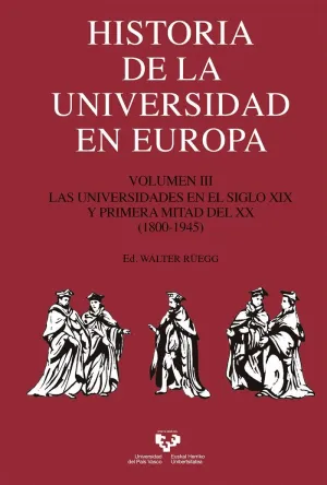 HISTORIA DE LA UNIVERSIDAD EN EUROPA. VOLUMEN III: LAS UNIVERSIDADES EN EL SIGLO XIX Y PRIMERA MITAD HISTORIA DE LA UNIVERSIDAD EN EUROPA. VOLUMEN III: LAS UNIVERSIDADES EN EL SIGLO XIX Y PRIMERA MITAD