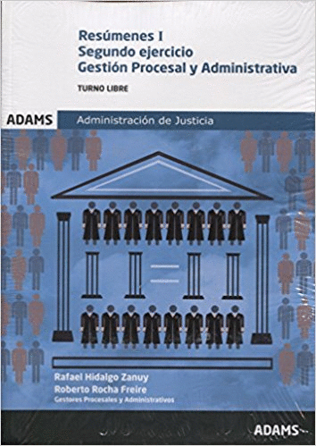 GESTION PROCESAL Y ADMINISTRATIVA. RESUMENES SEGUNDO EJERCICIO. ADMINISTRACION DE JUSTICIA (2 VOLS.)