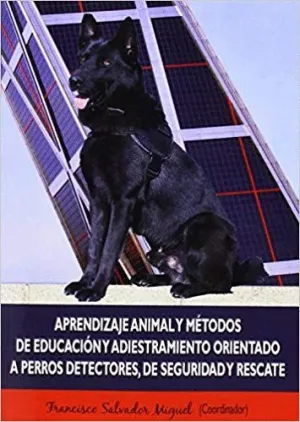 APRENDIZAJE ANIMAL Y MÉTODOS DE EDUCACIÓN Y ADIESTRAMIENTO ORIENTADO A PERROS DETECTORES<BR>