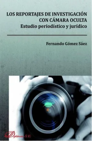 LOS REPORTAJES DE INVESTIGACIÓN CON CÁMARA OCULTA. ESTUDIO PERIODÍSTICO Y JURÍDICO.