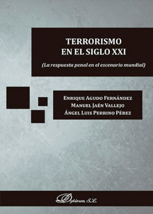 TERRORISMO EN EL SIGLO XXI. LA RESPUESTA PENAL EN EL ESCENARIO MUNDIAL