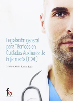 LEGISLACIÓN GENERAL PARA TÉCNICOS EN CUIDADOS AUXILIARES DE ENFERMERÍA (TCAE)