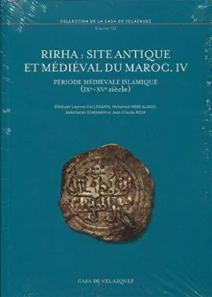 RIRHA: SITE ANTIQUE ET MÉDIÉVAL DU MAROC. IV:  PÉRIODE MÉDIÉVALE ISLAMIQUE (IXE-XVE S.)