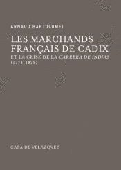 LES MARCHANDS FRANÇAIS DE CADIX: ET LA CRISE DE LA CARRERA DE INDIAS (1778-1828)
