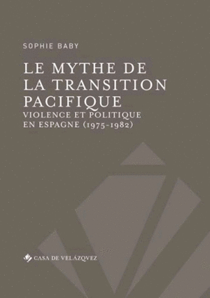 LE MYTHE DE LA TRANSITION PACIFIQUE.VIOLENCE ET POLITIQUE EN ESPAGNE (1975-1982)