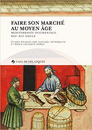 FAIRE SON MARCHÉ AU MOYEN ÂGE: MEDITERRANÉE OCCIDENTALE, XIII-XVI SIÈCLE