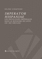 IMPERATOR HISPANIAE. LES IDÉLOGIES IMPÉRIALES DANS LE ROYAUME DE LEÓN (IX-XII SIÈCLES)