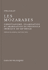 LES MOZARABES: CHRISTIANISME, ISLAMISATION ET ARABISATION EN PÉNINSULE IBÉRIQUE (IXE - XIIE SIÈCLE)