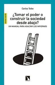 ¿TOMAR EL PODER O CONSTRUIR LA SOCIEDAD DESDE ABAJO? : UN MANUAL PARA ASALTAR LOS INFIERNOS