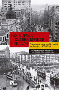 LAS NUEVAS CLASES MEDIAS URBANAS: TRANSFORMACIÓN Y CAMBIO SOCIAL EN ESPAÑA, 1900-1936