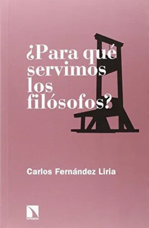 ¿PARA QUÉ SERVIMOS LOS FILÓSOFOS? ¿PARA QUÉ SERVIMOS LOS FILÓSOFOS?