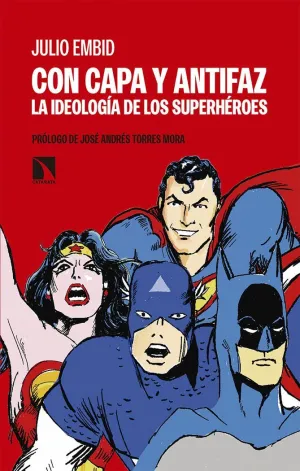 CON CAPA Y ANTIFAZ: LA IDEOLOGÍA DE LOS SUPERHÉROES CON CAPA Y ANTIFAZ: LA IDEOLOGÍA DE LOS SUPERHÉROES