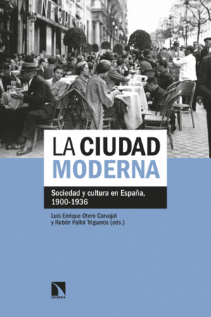 LA CIUDAD MODERNA: SOCIEDAD Y CULTURA EN ESPAÑA, 1900-1936
