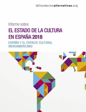 INFORME SOBRE EL ESTADO DE LA CULTURA EN ESPAÑA 2018: ESPAÑA Y EL ESPACIO CULTURAL IBEROAMERICANO INFORME SOBRE EL ESTADO DE LA CULTURA EN ESPAÑA 2018: ESPAÑA Y EL ESPACIO CULTURAL IBEROAMERICANO