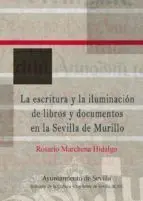LA ESCRITURA Y LA ILUMINACION DE LIBROS Y DOCUMENTOS EN LA SEVILLA DE MURILLO