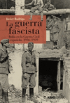 LA GUERRA FASCISTA: ITALIA EN LA GUERRA CIVIL ESPAÑOLA, 1936-1939