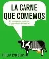 LA CARNE QUE COMEMOS: EL VERDADERO COSTE DE LA GANADERÍA INDUSTRIAL LA CARNE QUE COMEMOS: EL VERDADERO COSTE DE LA GANADERÍA INDUSTRIAL