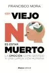 SER VIEJO NO ES ESTAR MUERTO: LA EMOCIÓN COMO SENTIDO A UNA LARGA VIDA