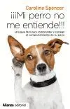 MI PERRO NO ME ENTIENDE!!! UNA GUÍA FÁCIL PARA COMPRENDER Y CORREGIR EL COMPORTAMIENTO DE TU PERRO