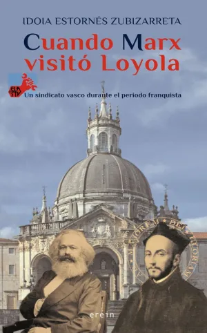 CUANDO MARX VISITÓ LOYOLA: UN SINDICATO VASCO DURANTE EL PERIODO FRANQUISTA CUANDO MARX VISITÓ LOYOLA: UN SINDICATO VASCO DURANTE EL PERIODO FRANQUISTA