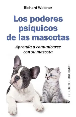 LOS PODERES PSÍQUICOS DE LAS MASCOTAS: APRENDA A COMUNICARSE CON SU MASCOTA