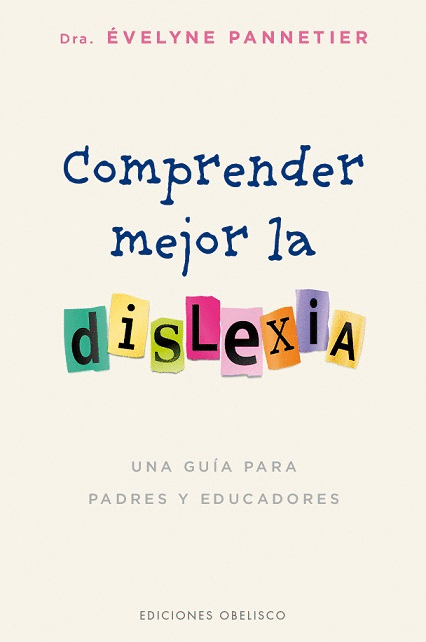 COMPRENDER MEJOR LA DISLEXIA: UNA GUÍA PARA PADRES Y EDUCADORES