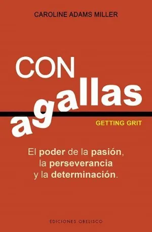 CON AGALLAS: EL PODER DE LA PASIÓN, LA PERSEVERANCIA Y LA DETERMINACIÓN