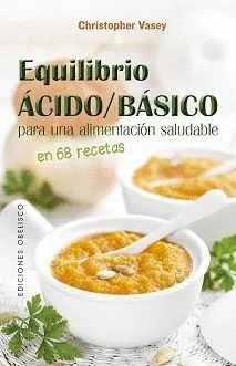 EQUILIBRIO ÁCIDO/BÁSICO PARA UNA ALIMENTACIÓN SALUDABLE EQUILIBRIO ÁCIDO/BÁSICO PARA UNA ALIMENTACIÓN SALUDABLE