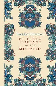 BARDO THODOL. EL LIBRO TIBETANO DE LOS MUERTOS
