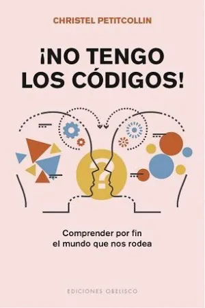 NO TENGO LOS CÓDIGOS! COMPRENDER POR FIN EL MUNDO QUE NOS RODEA