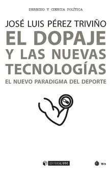 EL DOPAJE Y LAS NUEVAS TECNOLOGÍAS: EL NUEVO PARADIGMA DEL DEPORTE EL DOPAJE Y LAS NUEVAS TECNOLOGÍAS: EL NUEVO PARADIGMA DEL DEPORTE