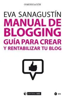 MANUAL DE BLOGGIN: GGUÍA PARA CREAR Y RENTABILIZAR DE BLOG